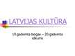Prezentācija 'Latvijas kultūra 19.gs. beigās - 20.gs. sākumā', 1.
