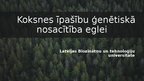 Prezentācija 'Koksnes īpašību ģenētiskā nosacītība eglei', 1.