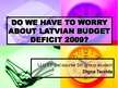 Referāts 'Do We Have to Worry About Latvian Budget Deficit in 2009?', 15.