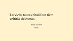 Prezentācija 'Latviešu rituāli, tiem veltītās dziesmas.', 1.