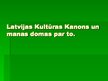 Prezentācija 'Latvijas kultūras kanons un manas domas par to', 1.
