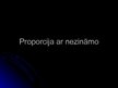 Prezentācija 'Proporcija ar nezināmo', 1.