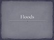 Prezentācija 'Floods', 1.