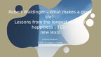 Prezentācija 'Robert Waldinger – What makes a good life? Lessons from the longest study of ha', 1.