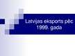 Prezentācija 'Latvijas eksports pēc 1999.gada', 1.