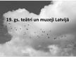 Prezentācija '19.gadsimta teātri un muzeji Latvijā', 1.