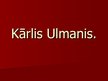 Prezentācija 'Kārlis Ulmanis. Der bekannteste lettische Politiker im unabhängigen Lettland', 1.