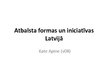 Prezentācija 'Atbalsta formas un iniciatīvas Latvijā', 1.