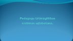 Prezentācija 'Pedagogu tālākizglītības sistēmas uzlabošana', 1.