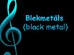 Prezentācija 'Prezentācija par blekmetālu (black metal)', 1.