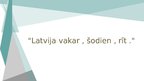 Prezentācija 'Latvija vakar, šodien un rīt', 1.