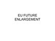 Prezentācija 'EU Future Enlargement', 1.
