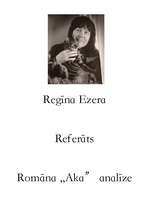 Referāts 'Regīnas Ezeras daiļrade un romāna "Aka" analīze', 1.