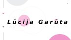 Prezentācija 'Lūcija Garūta', 1.