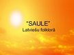 Prezentācija 'Saule latviešu folklorā', 1.