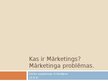 Prezentācija 'Kas ir mārketings? Mārketinga problēmas', 1.