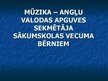 Prezentācija 'Mūzika - angļu valodas apguves sekmētāja sākumskolas vecuma bērniem', 1.