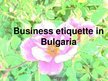 Prezentācija 'Business Etiquette in Bulgaria', 1.