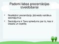 Prezentācija 'Kādai ir jābūt labai prezentācijai', 6.