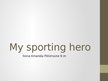 Prezentācija 'My Sporting Hero', 1.