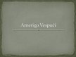Prezentācija 'Amerigo Vespuči', 1.