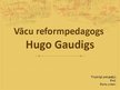 Prezentācija 'Vācu reformpedagogs Hugo Gaudigs', 1.