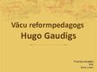Prezentācija 'Vācu reformpedagogs Hugo Gaudigs', 1.