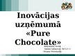 Prezentācija 'Inovācijas uzņēmumā "Pure Chocolate"', 1.