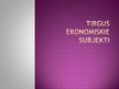 Prezentācija 'Tirgus ekonomiskie subjekti', 1.
