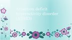 Prezentācija 'Attention Deficit Hyperactivity Disorder', 1.