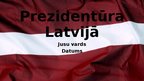 Prezentācija 'Prezidentūra Latvijā', 1.