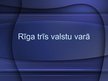 Prezentācija 'Rīga trīs valstu varā', 1.