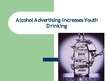 Prezentācija 'Alcohol Advertising Increases Youth Drinking', 1.