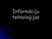Prezentācija 'Informāciju tehnoloģijas', 1.