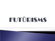Prezentācija 'Futūrisms', 1.