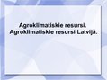Prezentācija 'Agroklimatiskie resursi. Agroklimatiskie resursi Latvijā', 1.