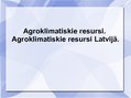 Prezentācija 'Agroklimatiskie resursi. Agroklimatiskie resursi Latvijā', 1.