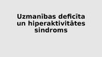 Prezentācija 'Uzmanības deficīta un hiperaktivitātes sindroms', 1.