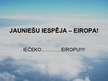 Prezentācija 'Jauniešu iespēja - Eiropa', 1.
