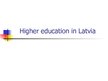 Prezentācija 'Higher Education in Latvia', 1.