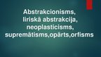 Prezentācija 'Abstrakcionisms, liriskā abstrakcija, neoplasticisms, supremātisms, opārts, orfi', 1.