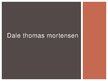 Prezentācija 'Dale Thomas Mortensen', 1.