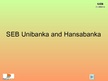 Prezentācija 'SEB Unibanka and Hansabanka', 1.