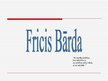 Prezentācija 'Fricis Bārda', 1.