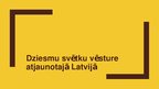 Prezentācija 'Dziesmu svētku vēsture atjaunotajā Latvijā', 1.