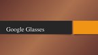 Prezentācija 'Modern Technology: Google Glasses', 2.