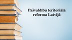 Prezentācija 'Pašvaldību teritoriālā reforma Latvijā', 1.