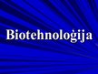 Prezentācija 'Biotehnoloģijas, to izmantošana', 1.