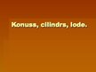 Prezentācija 'Konuss, cilindrs, lode', 1.
