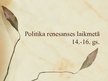 Prezentācija 'Politika renesanses laikmetā', 1.